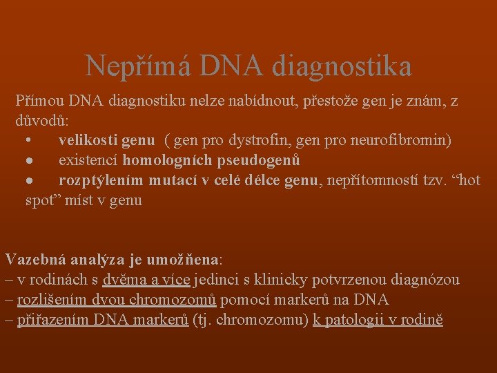 Nepřímá DNA diagnostika Přímou DNA diagnostiku nelze nabídnout, přestože gen je znám, z důvodů: