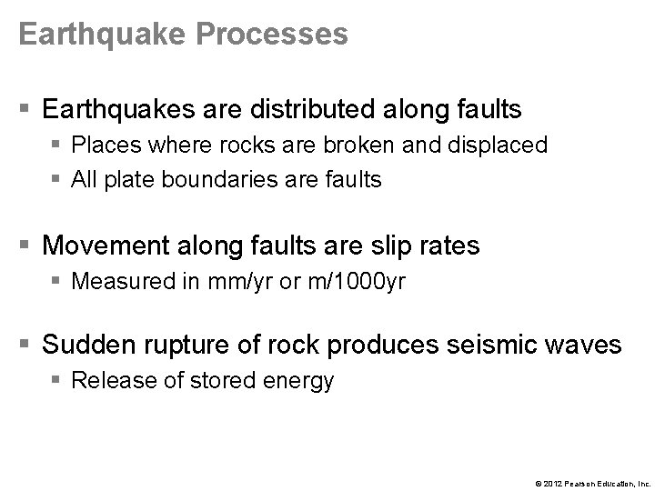 Earthquake Processes § Earthquakes are distributed along faults § Places where rocks are broken