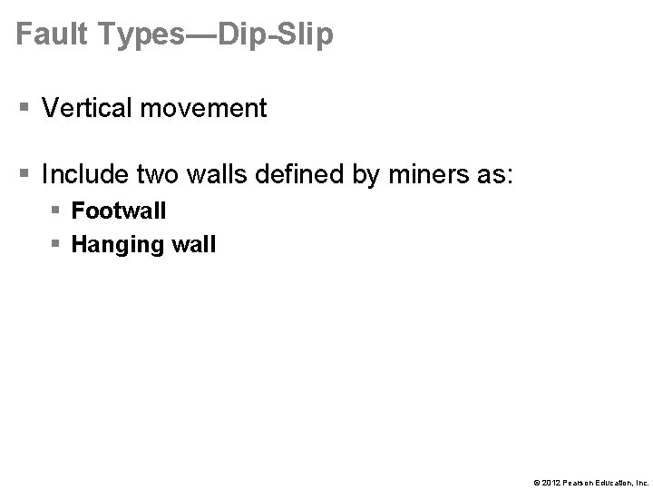 Fault Types—Dip-Slip § Vertical movement § Include two walls defined by miners as: §