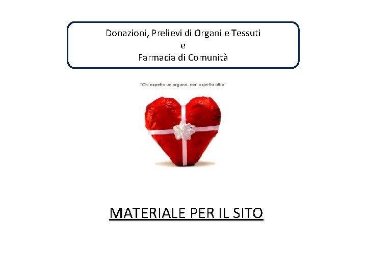 Donazioni, Prelievi di Organi e Tessuti e Farmacia di Comunità MATERIALE PER IL SITO