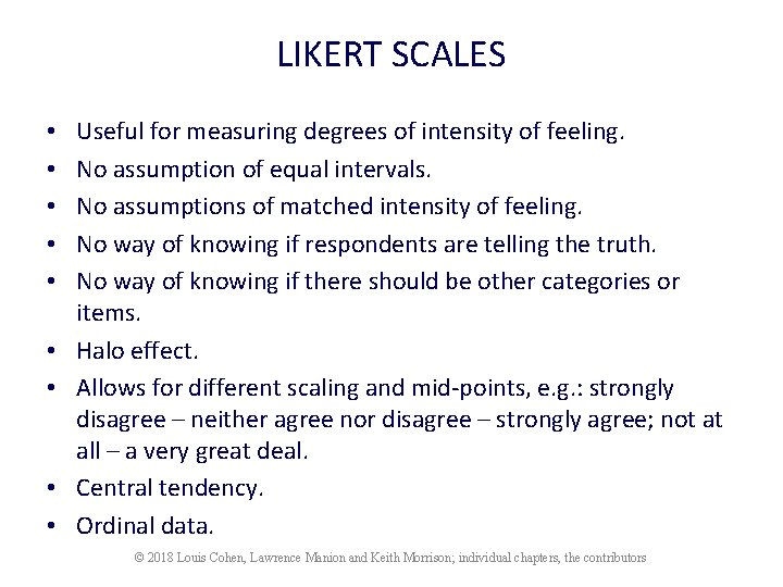 LIKERT SCALES • • • Useful for measuring degrees of intensity of feeling. No