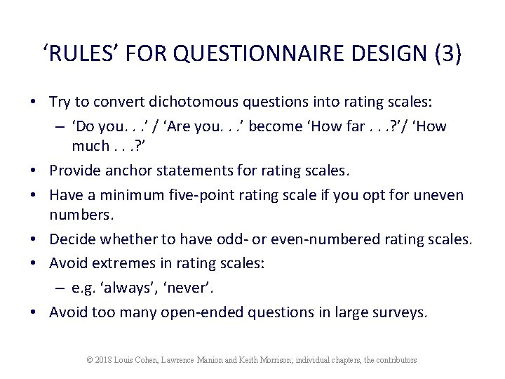 ‘RULES’ FOR QUESTIONNAIRE DESIGN (3) • Try to convert dichotomous questions into rating scales: