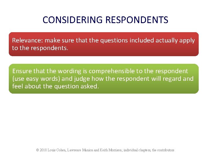 CONSIDERING RESPONDENTS Relevance: make sure that the questions included actually apply to the respondents.