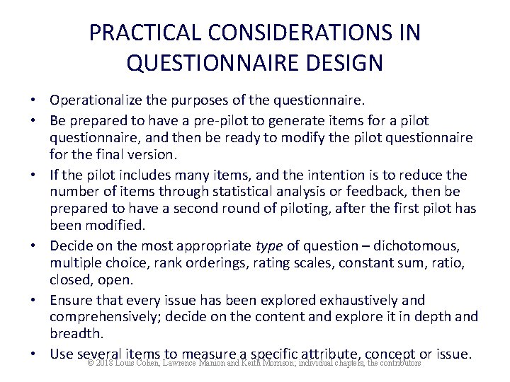 PRACTICAL CONSIDERATIONS IN QUESTIONNAIRE DESIGN • Operationalize the purposes of the questionnaire. • Be