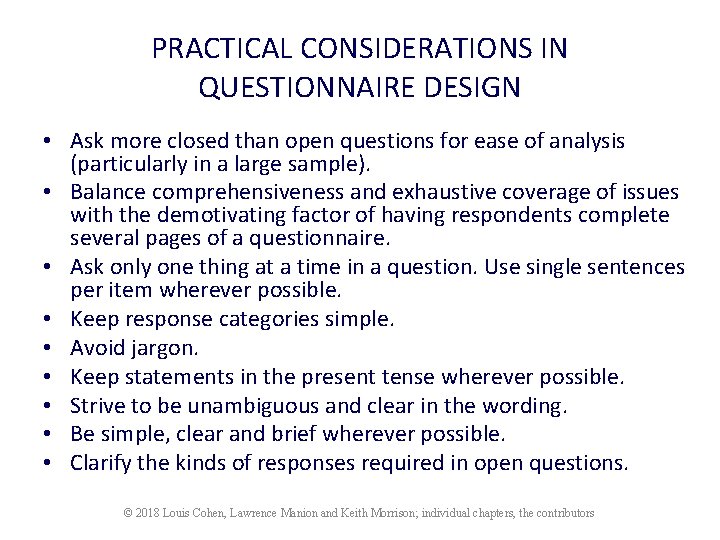 PRACTICAL CONSIDERATIONS IN QUESTIONNAIRE DESIGN • Ask more closed than open questions for ease