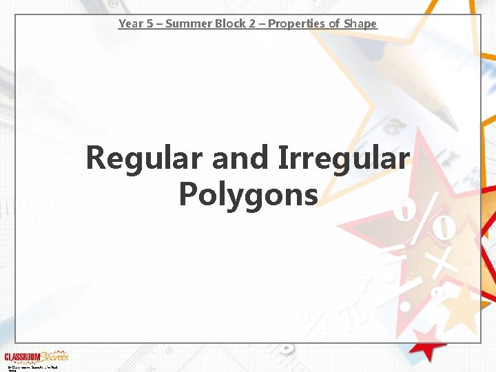 Year 5 – Summer Block 2 – Properties of Shape Regular and Irregular Polygons