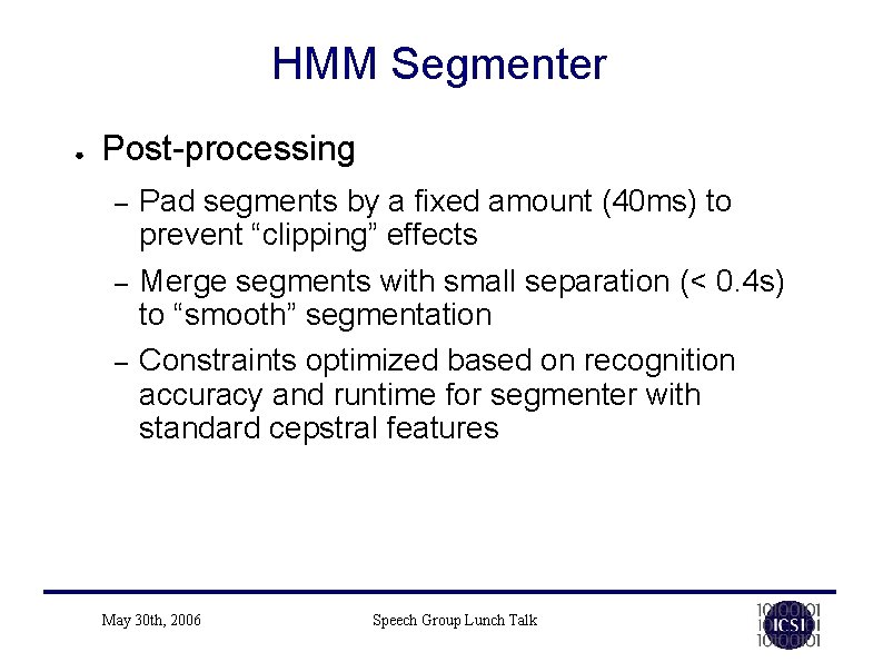 HMM Segmenter ● Post-processing – – – Pad segments by a fixed amount (40 HMM Segmenter ● Post-processing – – – Pad segments by a fixed amount (40