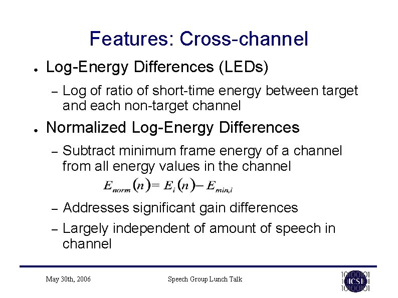 Features: Cross-channel ● Log-Energy Differences (LEDs) – ● Log of ratio of short-time energy Features: Cross-channel ● Log-Energy Differences (LEDs) – ● Log of ratio of short-time energy