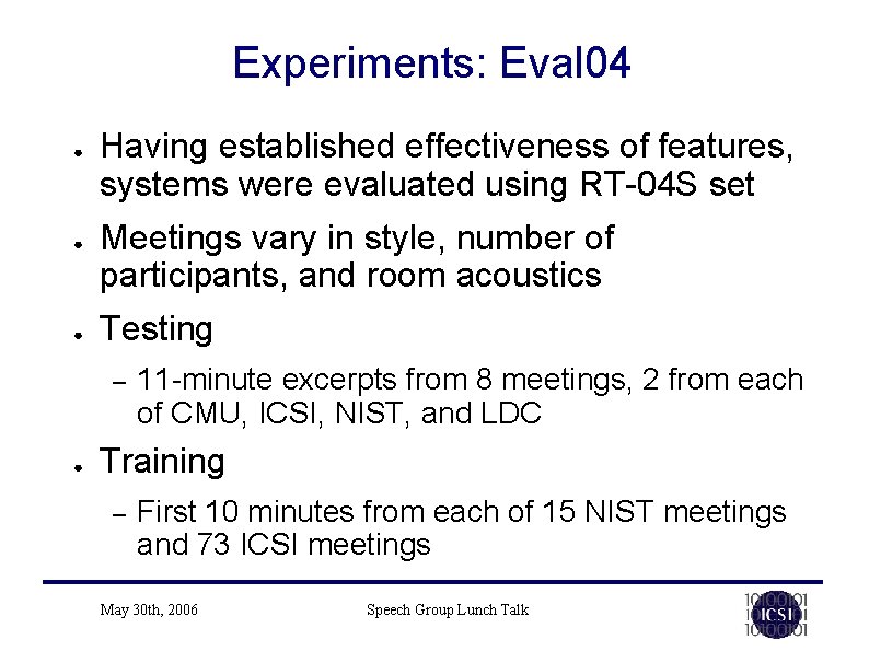Experiments: Eval 04 ● ● ● Having established effectiveness of features, systems were evaluated Experiments: Eval 04 ● ● ● Having established effectiveness of features, systems were evaluated