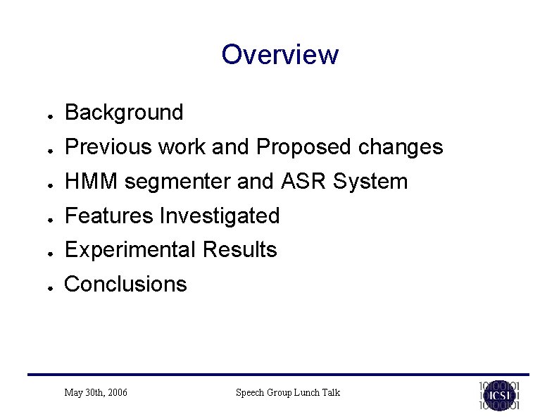 Overview ● Background ● Previous work and Proposed changes ● HMM segmenter and ASR Overview ● Background ● Previous work and Proposed changes ● HMM segmenter and ASR