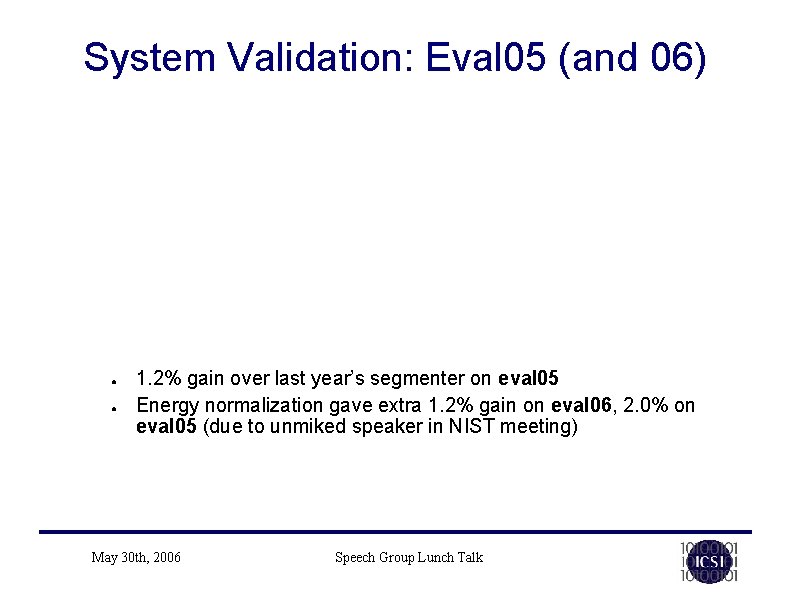 System Validation: Eval 05 (and 06) ● ● 1. 2% gain over last year’s System Validation: Eval 05 (and 06) ● ● 1. 2% gain over last year’s