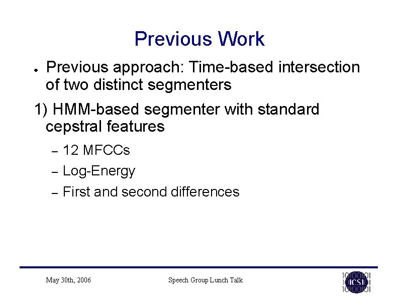 Previous Work ● Previous approach: Time-based intersection of two distinct segmenters 1) HMM-based segmenter Previous Work ● Previous approach: Time-based intersection of two distinct segmenters 1) HMM-based segmenter