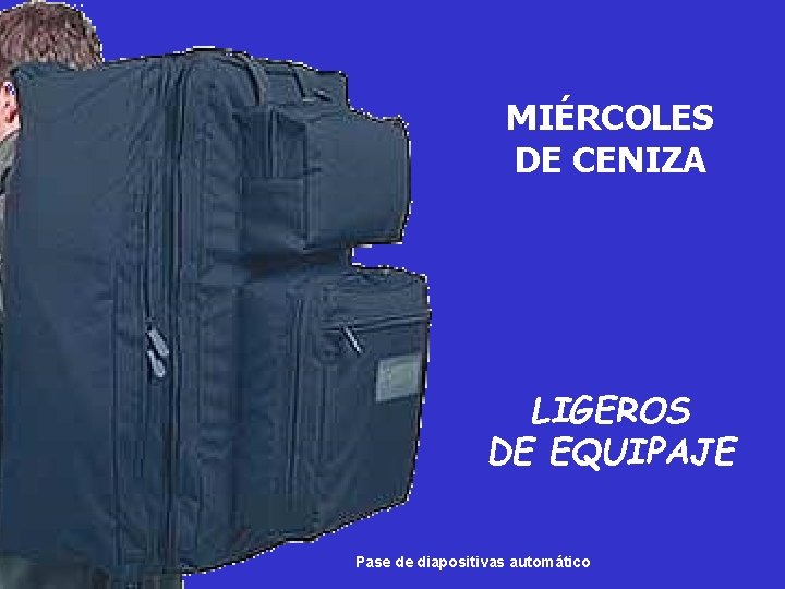 MIÉRCOLES DE CENIZA LIGEROS DE EQUIPAJE Pase de diapositivas automático 