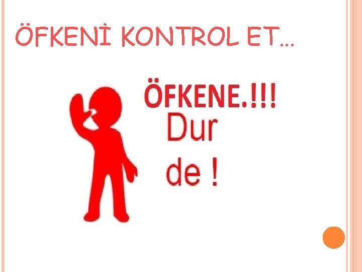 ÖFKENİ KONTROL ET… 