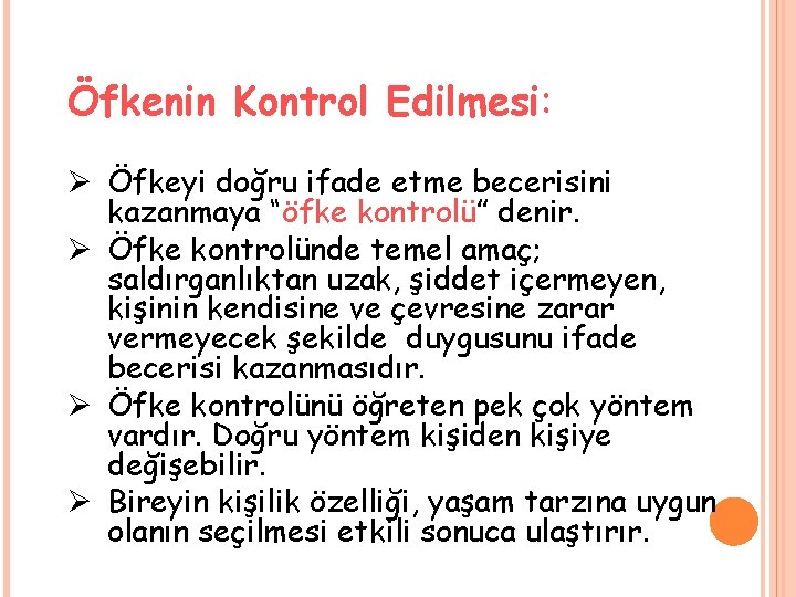 Öfkenin Kontrol Edilmesi: Ø Öfkeyi doğru ifade etme becerisini kazanmaya “öfke kontrolü” denir. Ø