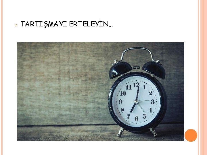 o TARTIŞMAYI ERTELEYİN… 