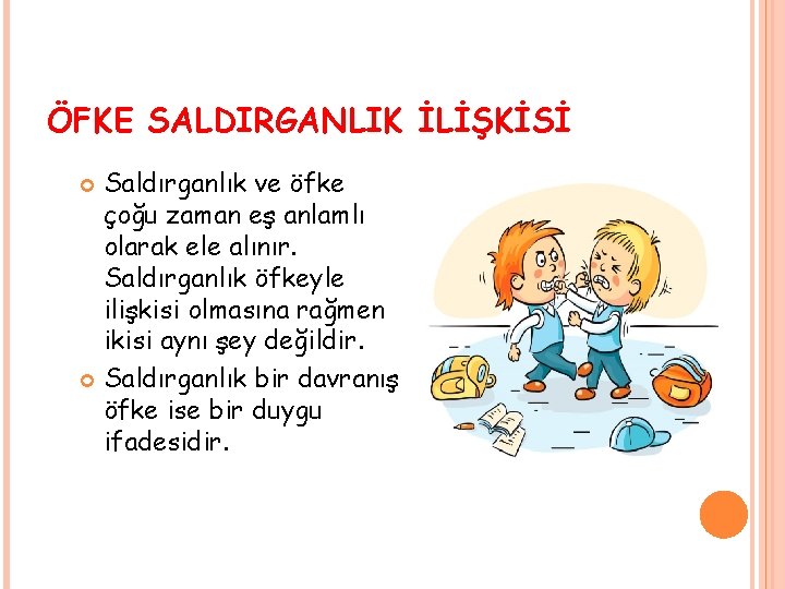 ÖFKE SALDIRGANLIK İLİŞKİSİ Saldırganlık ve öfke çoğu zaman eş anlamlı olarak ele alınır. Saldırganlık