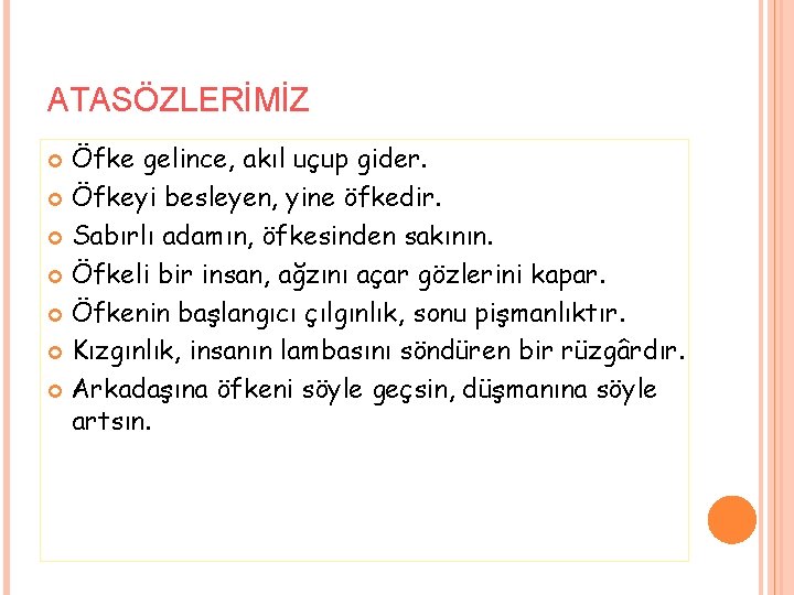 ATASÖZLERİMİZ Öfke gelince, akıl uçup gider. Öfkeyi besleyen, yine öfkedir. Sabırlı adamın, öfkesinden sakının.