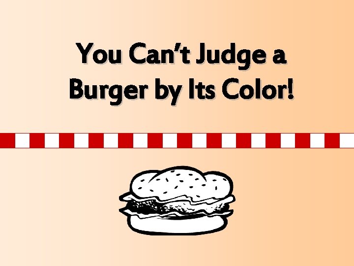 You Can’t Judge a Burger by Its Color! 