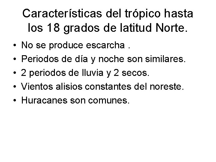 Características del trópico hasta los 18 grados de latitud Norte. • • • No