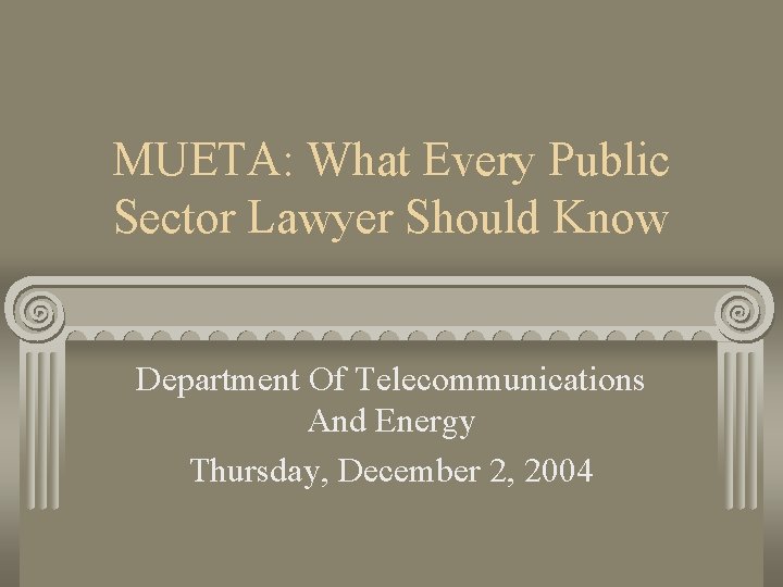 MUETA: What Every Public Sector Lawyer Should Know Department Of Telecommunications And Energy Thursday,