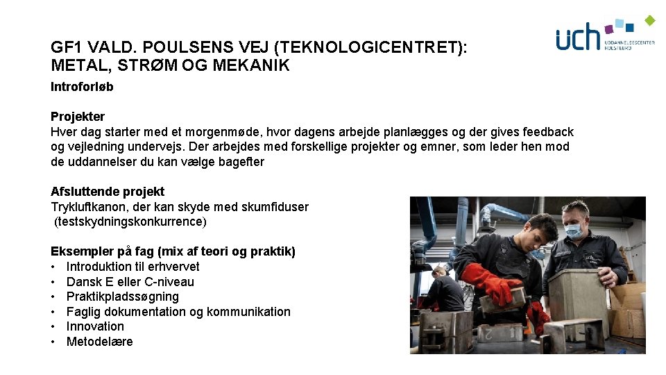 GF 1 VALD. POULSENS VEJ (TEKNOLOGICENTRET): METAL, STRØM OG MEKANIK Introforløb Projekter Hver dag