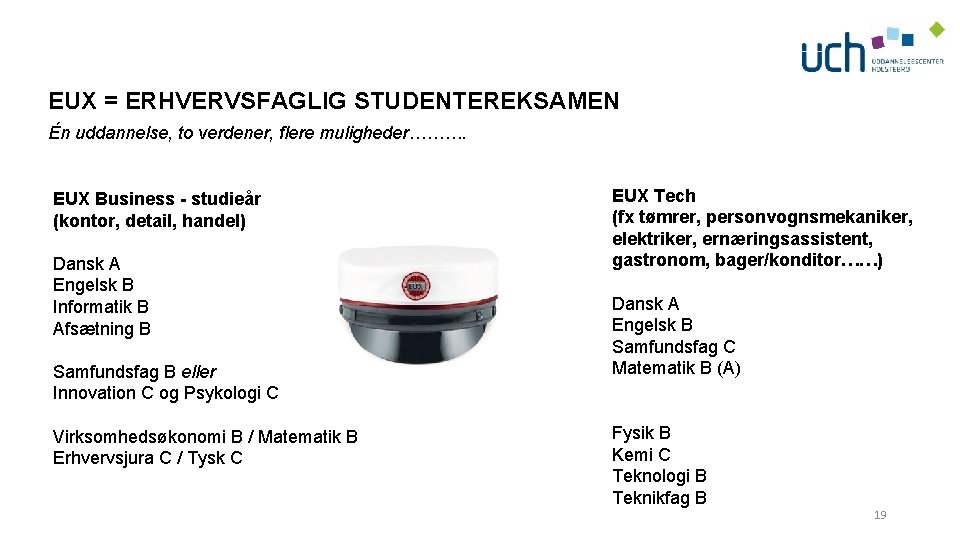 EUX = ERHVERVSFAGLIG STUDENTEREKSAMEN Én uddannelse, to verdener, flere muligheder………. EUX Business - studieår