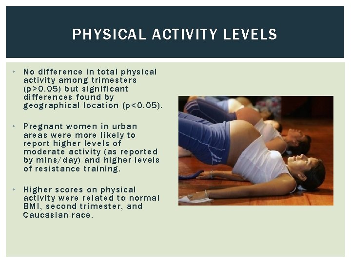 PHYSICAL ACTIVITY LEVELS • No difference in total physical activity among trimesters (p>0. 05)