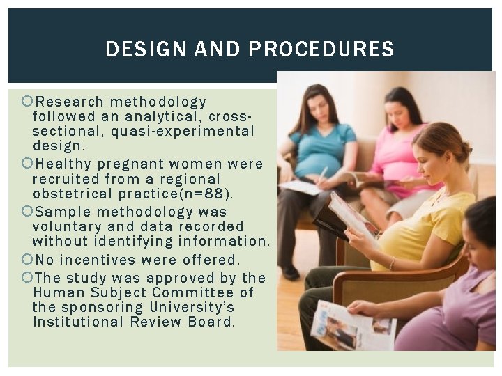 DESIGN AND PROCEDURES Research methodology followed an analytical, crosssectional, quasi-experimental design. Healthy pregnant women