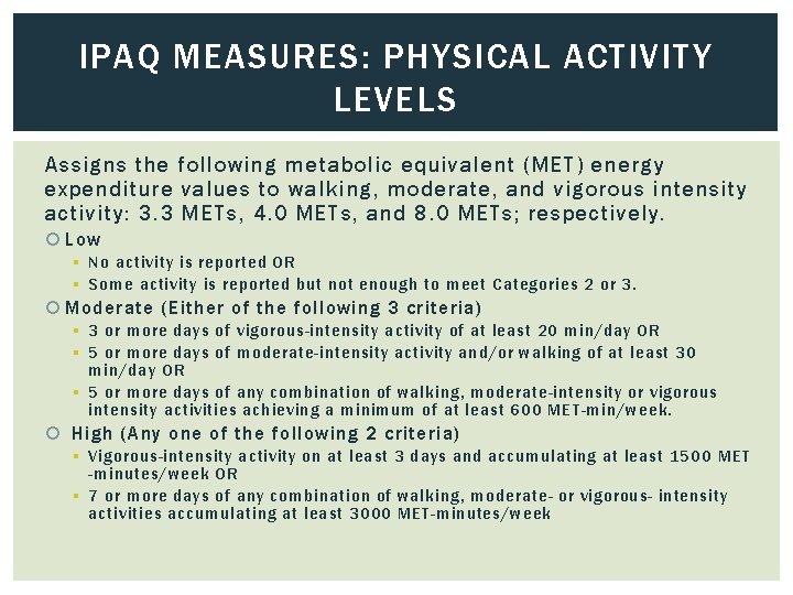 IPAQ MEASURES: PHYSICAL ACTIVITY LEVELS Assigns the following metabolic equivalent (MET) energy expenditure values
