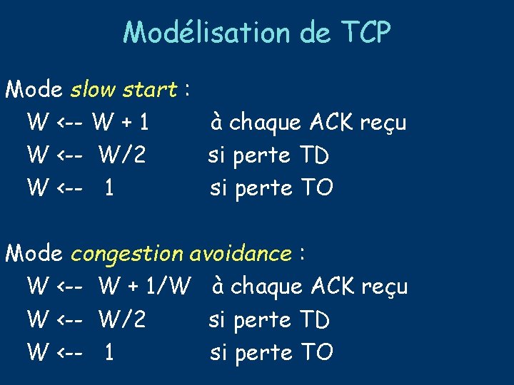 Modélisation de TCP Mode slow start : W <-- W + 1 à chaque