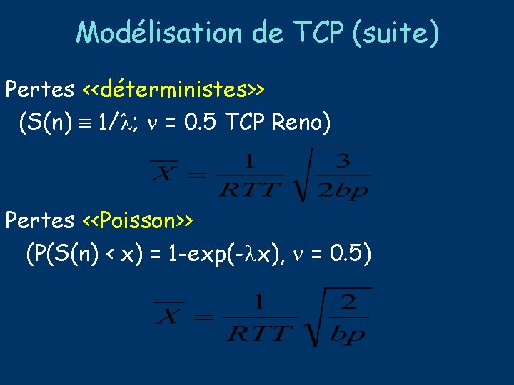 Modélisation de TCP (suite) Pertes <<déterministes>> (S(n) 1/ ; = 0. 5 TCP Reno)