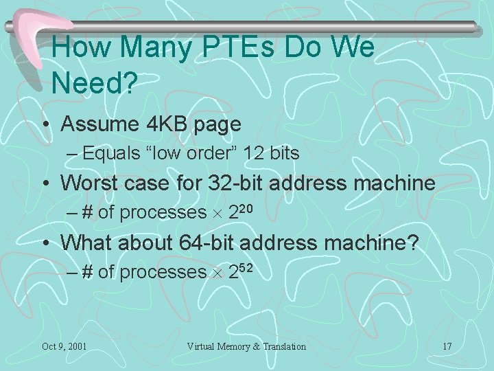 How Many PTEs Do We Need? • Assume 4 KB page – Equals “low