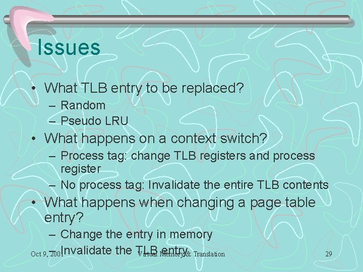 Issues • What TLB entry to be replaced? – Random – Pseudo LRU •