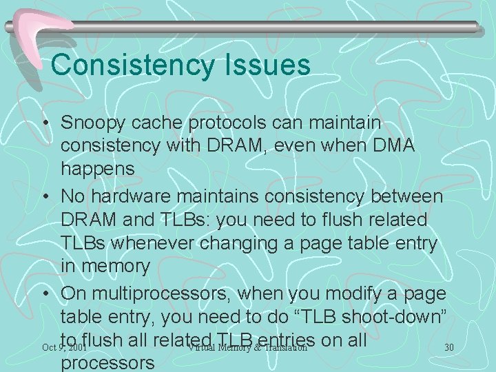 Consistency Issues • Snoopy cache protocols can maintain consistency with DRAM, even when DMA