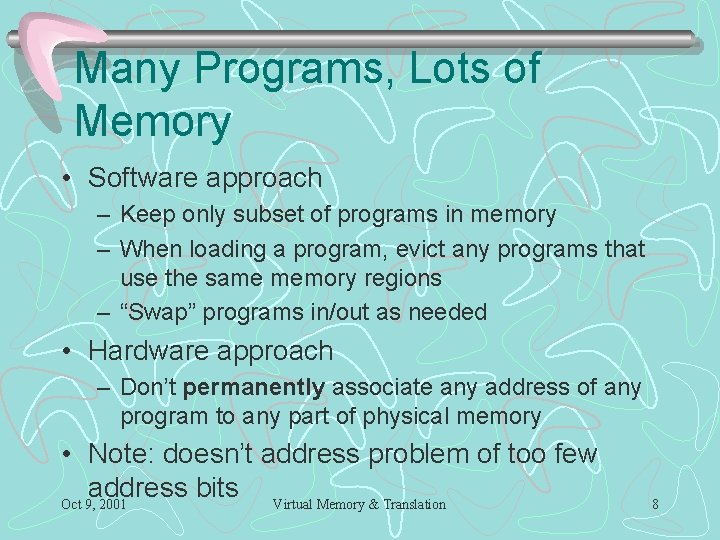 Many Programs, Lots of Memory • Software approach – Keep only subset of programs