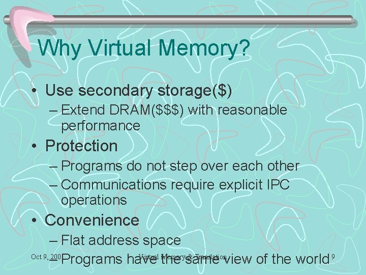 Why Virtual Memory? • Use secondary storage($) – Extend DRAM($$$) with reasonable performance •