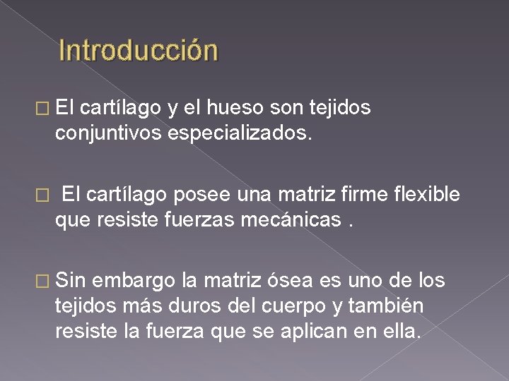 Introducción � El cartílago y el hueso son tejidos conjuntivos especializados. � El cartílago