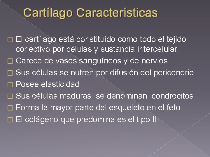 Cartílago Características El cartílago está constituido como todo el tejido conectivo por células y