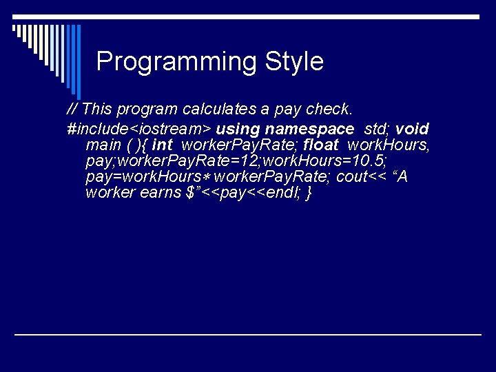 Programming Style // This program calculates a pay check. #include<iostream> using namespace std; void Programming Style // This program calculates a pay check. #include<iostream> using namespace std; void