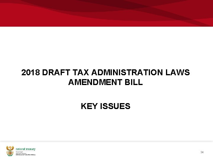 2018 DRAFT TAX ADMINISTRATION LAWS AMENDMENT BILL KEY ISSUES 34 