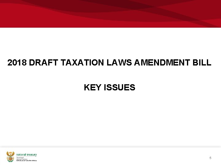 2018 DRAFT TAXATION LAWS AMENDMENT BILL KEY ISSUES 5 