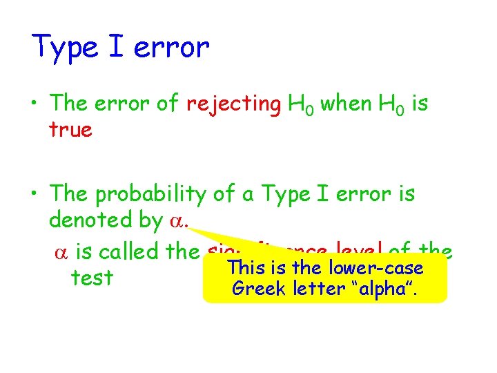 Type I error • The error of rejecting H 0 when H 0 is