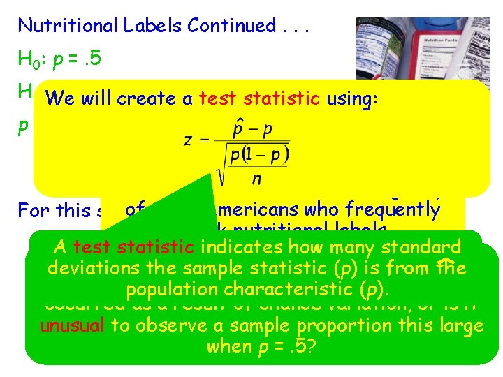 Nutritional Labels Continued. . . H 0: p =. 5 Ha: We p >.