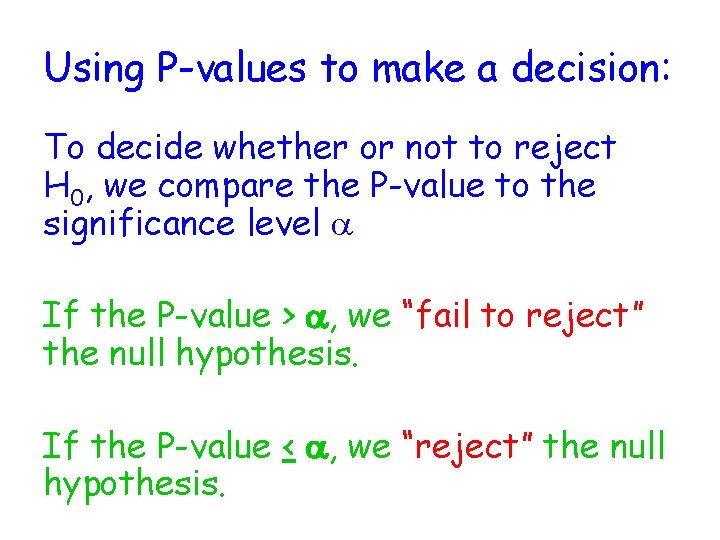 Using P-values to make a decision: To decide whether or not to reject H