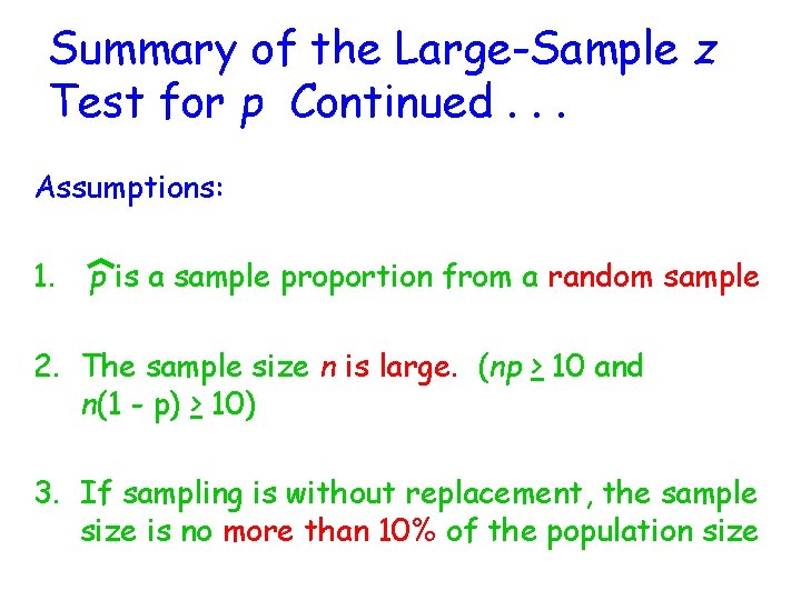 Summary of the Large-Sample z Test for p Continued. . . Assumptions: 1. p
