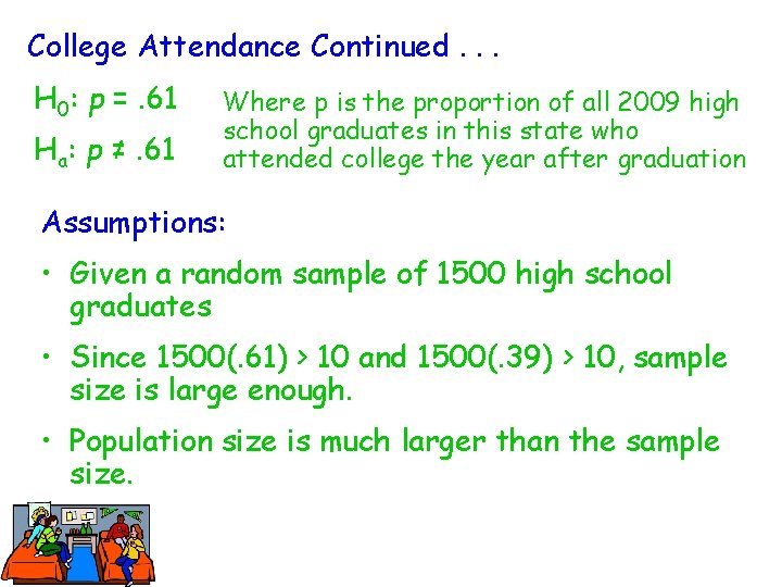 College Attendance Continued. . . H 0: p =. 61 Ha: p ≠. 61