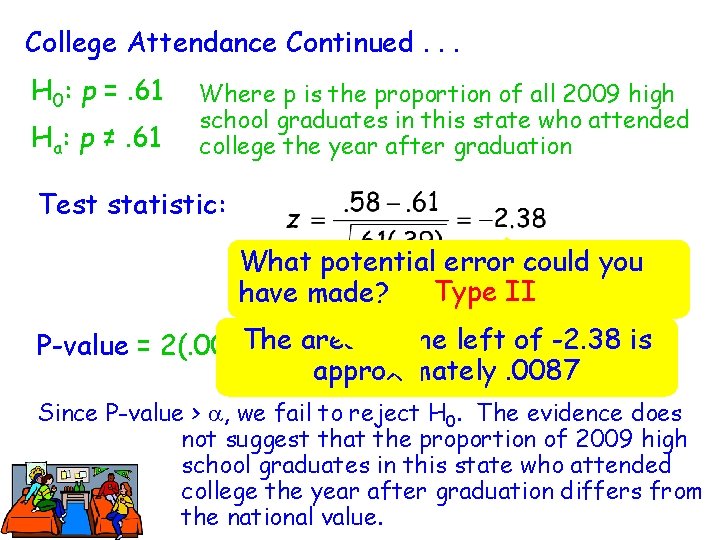 College Attendance Continued. . . H 0: p =. 61 Ha: p ≠. 61