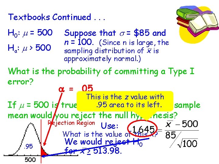 Textbooks Continued. . . H 0: m = 500 Ha: m > 500 Suppose
