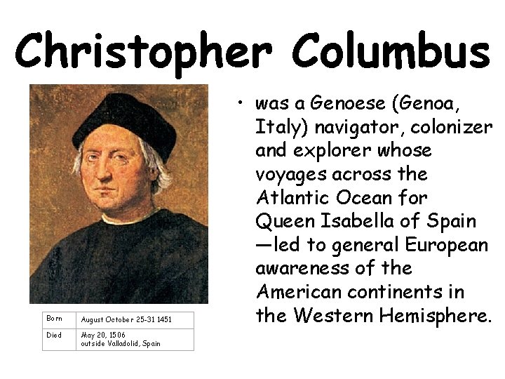 Christopher Columbus Born August October 25 -31 1451 Died May 20, 1506 outside Valladolid,